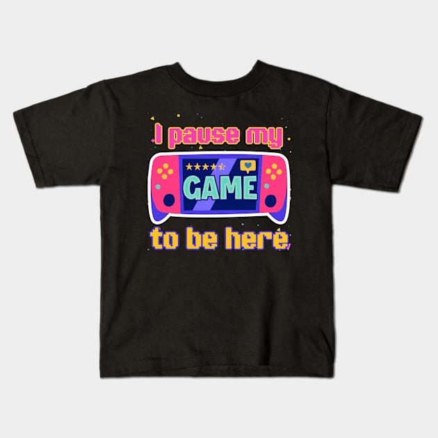 I paused my Game to Be Here Gift For Boys Girls Kids Kids T-Shirt by truong-artist-C